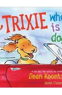 Dean R. Koontz - I, Trixie, Who is Dog