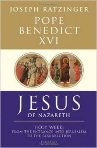 Pope Benedict XVI - Jesus of Nazareth (Vol. 2): Holy Week: From the Entrance Into Jerusalem To The Resurrection