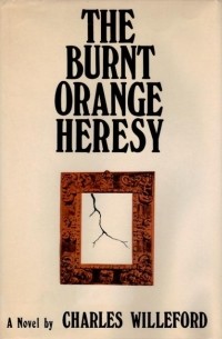 Чарльз Уиллефорд - The Burnt Orange Heresy