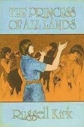 Russell Kirk - The Princess of All Lands