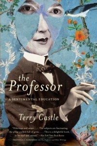 Terry Castle - The Professor: A Sentimental Education