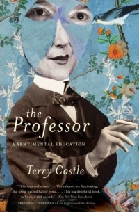 Terry Castle - The Professor: A Sentimental Education