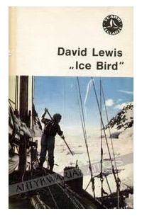 Дэвид Льюис - „Ice Bird”. Pierwsza samotna wyprawa żeglarska do Antarktyki