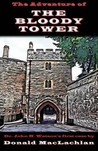 Donald MacLachlan - The Adventure of the Bloody Tower: Dr. John H. Watson&#039;s First Case