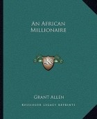 Грант Аллен - An African Millionaire