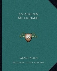 Грант Аллен - An African Millionaire