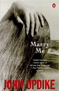 John Updike - Marry Me: A Romance