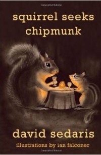 David Sedaris - Squirrel Seeks Chipmunk: A Modest Bestiary