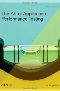 Ian Molyneaux - The Art of Application Performance Testing: Help for Programmers and Quality Assurance