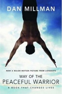 Dan Millman - Way of the Peaceful Warrior: A Book That Changes Lives