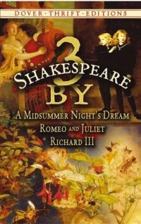 William Shakespeare - 3 by Shakespeare: A Midsummer Night's Dream. Romeo and Juliet. Richard III (сборник)
