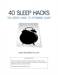 Sleep Warrior - 40 Sleep Hacks: The geek’s guide to optimizing sleep