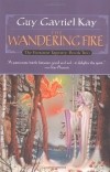 Guy Gavriel Kay - The Wandering Fire