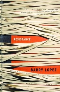 Barry Holstun Lopez - Resistance