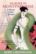 Kerry Greenwood - Murder in Montparnasse: A Phryne Fisher Mystery