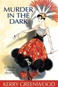 Kerry Greenwood - Murder in the Dark: A Phryne Fisher Mystery
