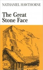 Натаниел Готорн - The Great Stone Face: Level A