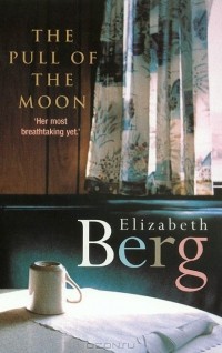Elizabeth Berg - The Pull of the Moon