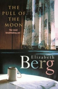 Elizabeth Berg - The Pull of the Moon