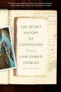 Juan Gabriel Vásquez - The Secret History of Costaguana