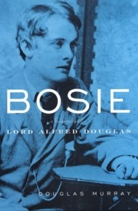 Bosie: A Life of Alfred Douglas