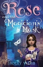 Holly Webb - Rose and the Magician&#039;s Mask