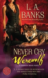 L. A. Banks - Never Cry Werewolf