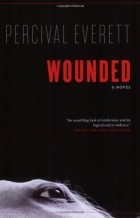 Percival Everett - Wounded