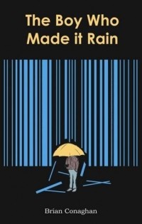 Брайан Конаган - The Boy Who Made it Rain
