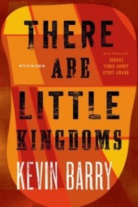 Кевин Барри - There Are Little Kingdoms