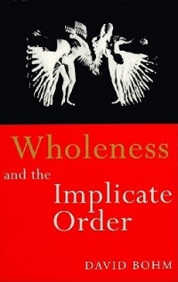 David Bohm - Wholeness and the Implicate Order