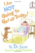 Dr. Seuss - I Am Not Going to Get Up Today!