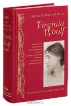 Вирджиния Вульф - Selected Works of Virginia Woolf (сборник)