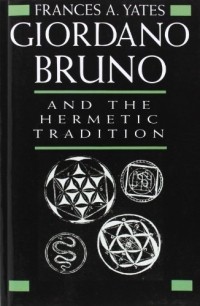 Frances Amelia Yates - Giordano Bruno and the Hermetic Tradition