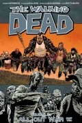 Роберт Киркман, Тони Мур - The Walking Dead, Vol. 21: All Out War. Part 2