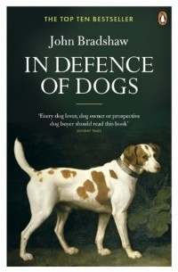 Джон Брэдшоу - In Defence of Dogs