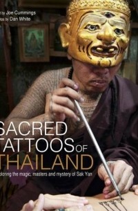  - Sacred Tattoos of Thailand: Exploring the Magic, Masters and Mystery of Sak Yan