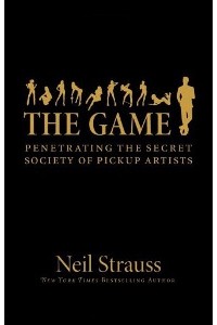 Neil Strauss - The Game: Penetrating the Secret Society of Pickup Artists