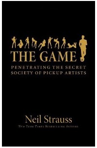 Neil Strauss - The Game: Penetrating the Secret Society of Pickup Artists