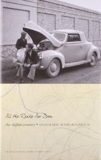 Аннемари Шварценбах - All the Roads are Open: The Afghan Journey