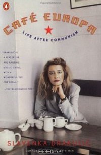 Slavenka Drakulić - Cafe Europa: Life after Communism