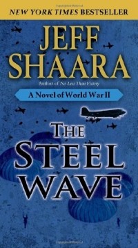 Джефф Шаара - The Steel Wave: A Novel of World War II