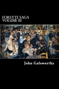 John Galsworthy - Forsyte Saga Volume III: Awakening, and To Let (сборник)