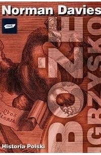 Norman Davies - Boże igrzysko - Historia Polski