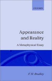 Фрэнсис Герберт Брэдли - Appearance and Reality: A Metaphysical Essay
