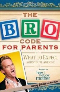  - The Bro Code for Parents: What to Expect When You're Awesome