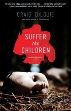 Craig DiLouie - Suffer the Children