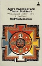 Radmila Moacanin - Jung&#039;s Psychology and Tibetan Buddhism: Western and Eastern Paths to the Heart