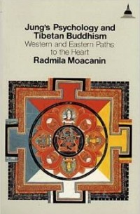 Radmila Moacanin - Jung's Psychology and Tibetan Buddhism: Western and Eastern Paths to the Heart