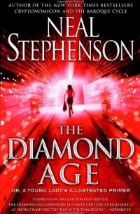 Neal Stephenson - The Diamond Age: Or, a Young Lady's Illustrated Primer